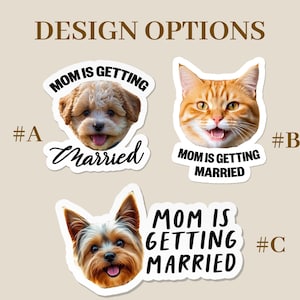 Puede incluir: Opciones de dise&ntilde;o con pegatinas con caras de mascotas. Una pegatina muestra un perro con el texto "Mom is getting married" y "Married". Otra pegatina muestra un gato naranja con el texto "Mom is getting married". La tercera pegatina muestra un perro con el texto "Mom is getting married".