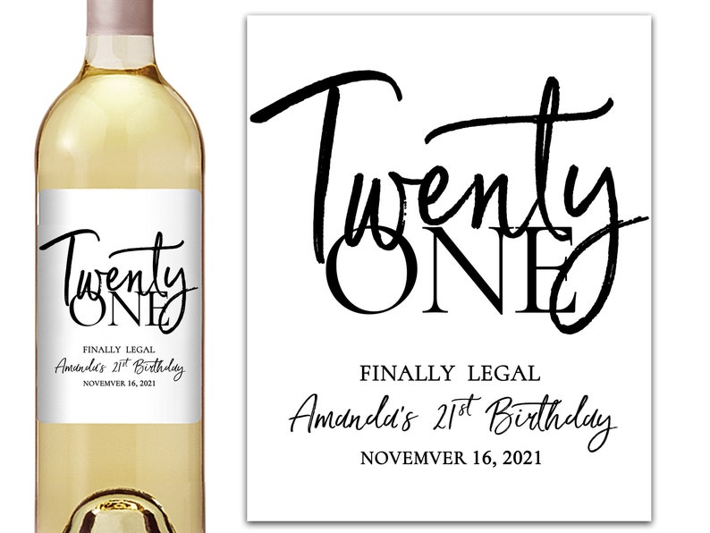 May include: White wine bottle with a black and white label that says "Twenty One" and "Finally Legal Amanda's 21st Birthday November 16, 2021".