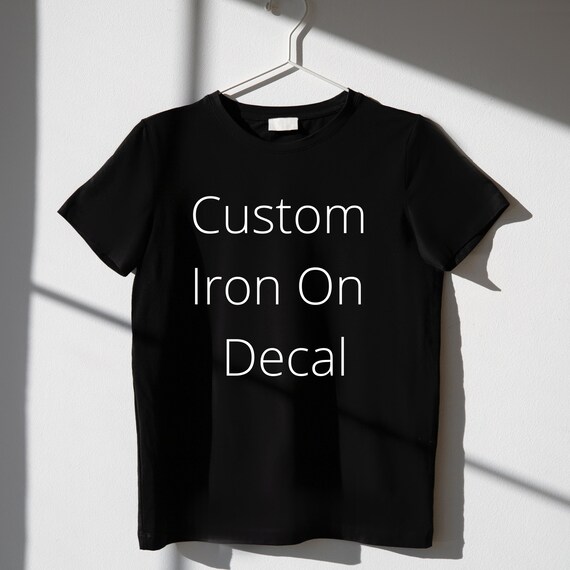 Custom Iron on Vinyl Decals for Tshirts DECAL ONLY Etsy