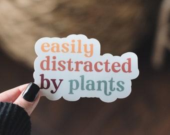 Easily Distracted By Plants Sticker, Plant Lover, Plant Gift, Plant Mom, Plant Dad, Gardening Gift.