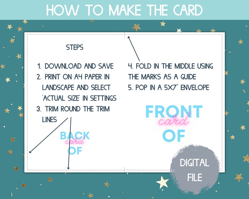 May include: Instructions on how to make a card. The steps include downloading and saving the file, printing on A4 paper in landscape mode, trimming around the trim lines, folding in the middle using the marks as a guide, and popping the card into a 5x7 envelope. The text "FRONT card OF" and "BACK card OF" are shown on the image.