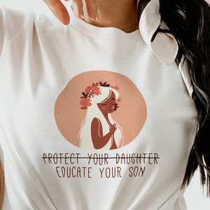 Educate Your Son Shirt - Protect Your Daughter Educate Your Son - Feminist Shirt - Boys will be held accountable - Educate your son 150