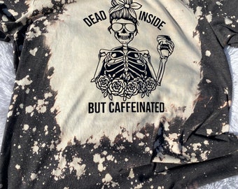 Dead Inside But Caffeinated T Shirt, bleached shirt, mom bun, skeleton shirt, dead inside caffeinated bleach shirt