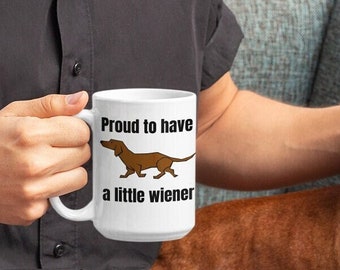 Dachshund Proud to Have a Little Wiener Funny Coffee Mug 15oz, Perfect Quality Gift for Small Dog Owners