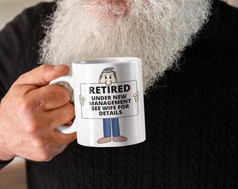 Retired Under New Management See Wife For Details Funny 11oz Coffee Mug, Perfect Retirement Gift for Men