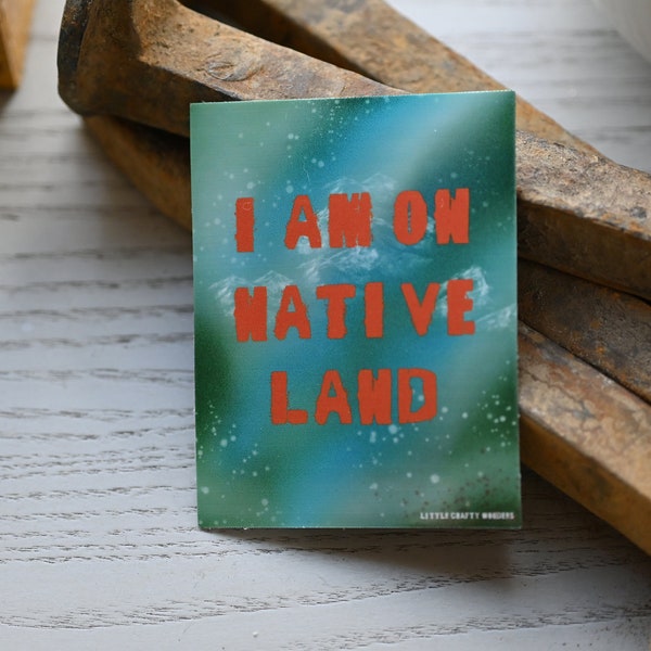 I Am On Native Land sticker, first nations people, support indigenous people, support native people, protect first nations people