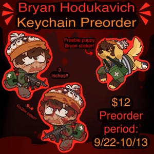 May include: A 3-inch double-sided keychain featuring a cartoon character named Bryan Hodukavich wearing a beanie and green jacket while holding a rifle, accompanied by a freebie puppy Bryan sticker on a dark red background with text.