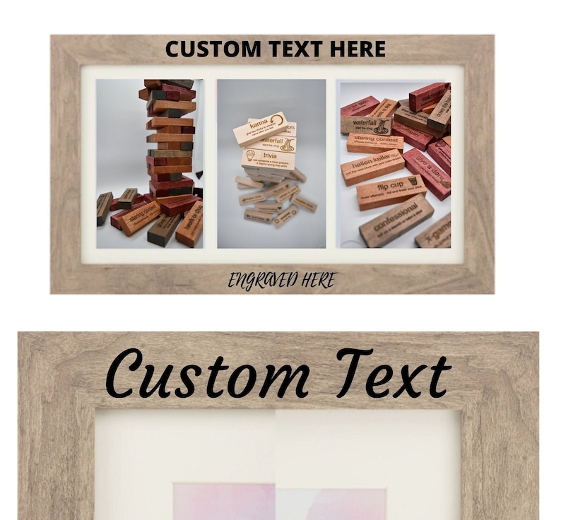 May include: A wooden picture frame with a light brown wood finish. The frame has three openings, each containing a different image. The top opening shows a stack of wooden blocks with the words "starting bonus" and "walk it off" engraved on them. The middle opening shows a pile of wooden blocks with various words engraved on them, including "karma", "trivia", and "waterball". The bottom opening shows a pile of wooden blocks with various words engraved on them, including "flip cup", "professional", and "x games". The frame has the words "CUSTOM TEXT HERE" engraved at the top and "ENGRAVED HERE" engraved at the bottom.