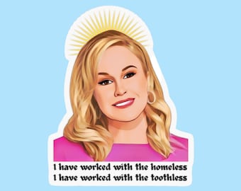 May include: A sticker featuring a woman with blonde hair and a halo. The text on the sticker reads "I have worked with the homeless I have worked with the toothless".