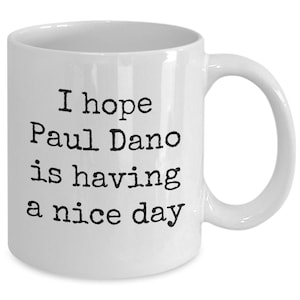 I Hope Paul Dano is Having a Nice Day mug | Paul Dano mug | Paul Dano gift | Paul Dano movies | Coffee mug | Tea mug | Novelty coffee mug