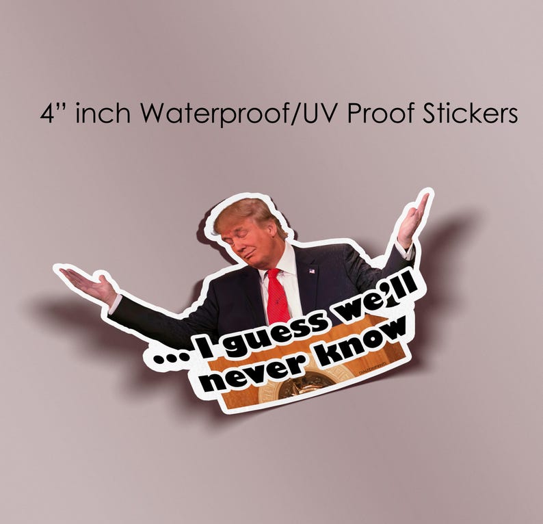 2024 President Donald Trump Election Sticker I Guess Well Never Know