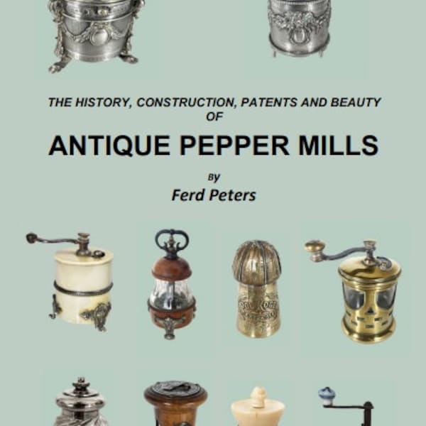 Book on Antique Pepper Mills, the history, patents and beauty. 150 color pictures, 48 pages, beautiful pictures, pepper mill