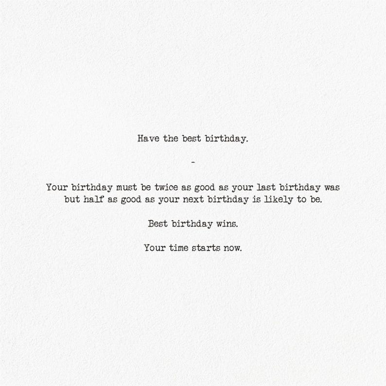 Have the best birthday.
-
Your birthday must be twice as good as your last birthday was but half as good as your next birthday is likely to be.
Best birthday wins.
Your time starts now.