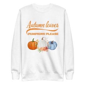 Autumn Leaves Pumpkin Please Pullover, Autumn Tshirt, Pumpkin Shirt, Fall Women&#39;s Shirt, Thanksgiving Tee, Thankful Shirt, Fall Unisex Shirt