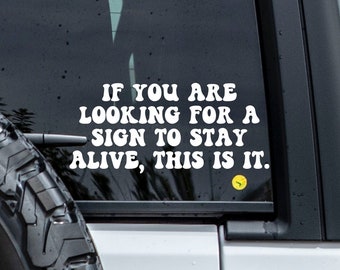If You Are Looking For A Sign To Stay Alive This Is It Car Decal, Mental Health Decal Sticker, 988 National Suicide Prevention, Bumper Decal