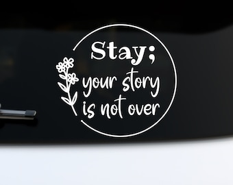 Mental Health Car Decal, Stay Your Story is Not Over, 988 Decal, Suicide Hotline Vinyl Decal, Suicide Prevention Window Sticker