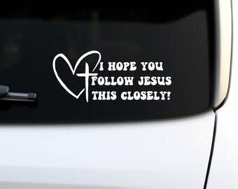 I Hope You Follow Jesus This Closely Decal, Religious Decal, Christian Decal, Jesus Decal for Car Window, Car Window Decal, Car Accessories