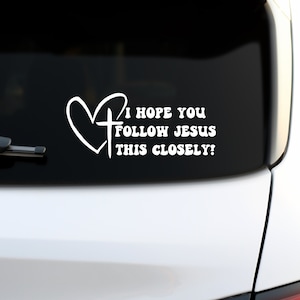I Hope You Follow Jesus This Closely Decal, Religious Decal, Christian Decal, Jesus Decal for Car Window, Car Window Decal, Car Accessories