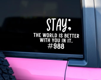 Stay; The World Is Better With You In It, 988 Decal, 988 Suicide Crisis Hotline, Mental Health Car Decal, Suicide Prevention Window Sticker