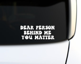 Dear Person Behind Me You Matter Car Decal, Mental Health, Car Window Decor, Car Window Sticker, Spread Kindness, Waterproof Vinyl Outdoor