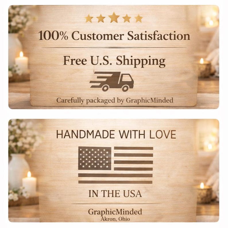 May include: Two wooden signs with text and graphics. The top sign reads "100% Customer Satisfaction" and "Free U.S. Shipping." The bottom sign says "Handmade with Love" and "In the USA." The signs are from GraphicMinded, Akron, Ohio.
