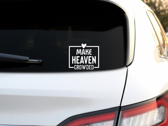 Make Heaven Crowded Decal, Christian Decal, Religious Car Decal, Car Window Sticker, Jesus Car Bumper Sticker, Vinyl Decal for Car Window