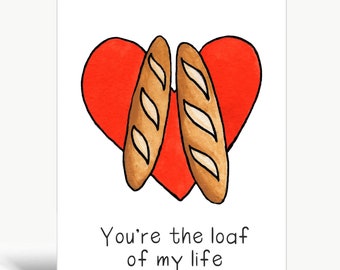 You're the loaf of my life! / Valentines card
