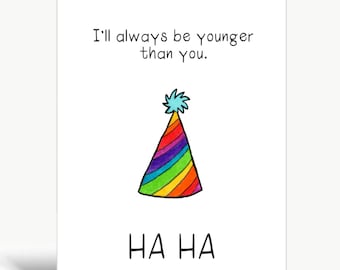 I'll always be younger than you / Birthday card