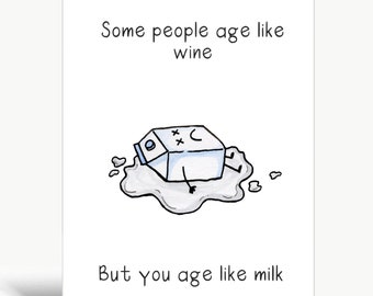 Alcune persone invecchiano come il vino ma tu invecchi come il latte / Biglietto d'auguri