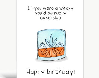 If you were a whisky you'd be really expensive / Birthday card