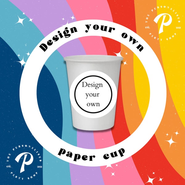 10 Design Your Own Personalised Paper Cups, Disposable Cups, Party Cups, Party Tableware, Party Decorations, Special Occasion Cups