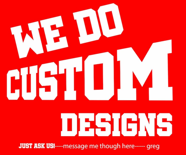 Puede incluir: Un fondo rojo con las palabras "WE DO CUSTOM DESIGNS" en letras grandes, blancas y en negrita. Debajo, un texto m&aacute;s peque&ntilde;o dice "JUST ASK US!----message me though here---- greg".
