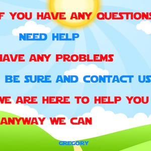 Op de afbeelding: Een blauwe lucht met witte wolken en een felgele zon. De tekst "IF YOU HAVE ANY QUESTIONS NEED HELP HAVE ANY PROBLEMS BE SURE AND CONTACT US WE ARE HERE TO HELP YOU ANYWAY WE CAN GREGORY" is geschreven in rode en blauwe letters.