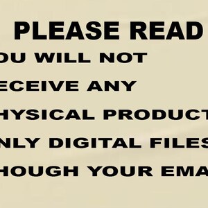 May include: A beige background displays black text: "PLEASE READ YOU WILL NOT RECEIVE ANY PHYSICAL PRODUCTS: ONLY DIGITAL FILES THROUGH YOUR EMAIL".