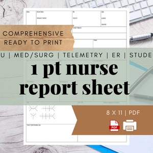 May include: A printable 1 pt nurse report sheet in black and white. The sheet is 8 x 11 inches and is ready to print. The text "COMPREHENSIVE READY TO PRINT" is at the top of the sheet. The text "ICU | MED/SURG | TELEMETRY | ER | STUDENT" is below the title. The text "1 pt nurse report sheet" is in large bold font. The text "8 X 11 | PDF" is at the bottom of the sheet.