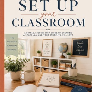 May include: A book titled How to Set Up Your Classroom with a subtitle A Simple, Step-by-Step Guide to Creating a Space You and Your Students Will Love. The cover features a photograph of a desk with a notebook, planner, mug, and plant.