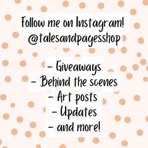 May include: A pink and white background with brown polka dots. Text reads: "Follow me on Instagram! @talesandpagesshop - Giveaways - Behind the scenes - Art posts - Updates - and more!"