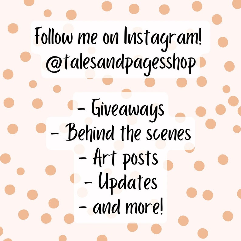 May include: A pink and white background with brown polka dots. Text reads: "Follow me on Instagram! @talesandpagesshop - Giveaways - Behind the scenes - Art posts - Updates - and more!"
