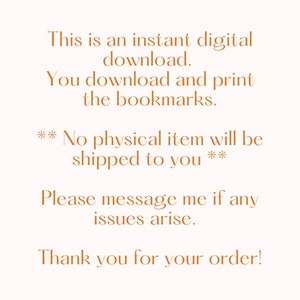 May include: Text on a white background in orange text that reads: This is an instant digital download. You download and print the bookmarks. ** No physical item will be shipped to you ** Please message me if any issues arise. Thank you for your order!