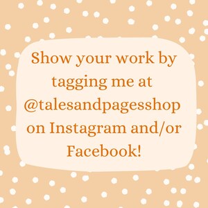 May include: A light orange background with white polka dots and a white box with rounded corners. The text inside the box is in orange and says "Show your work by tagging me at @talesandpagesshop on Instagram and/or Facebook!"