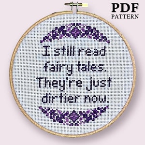 PDF ONLY - I Still Read Fairy Tales They&#39;re Just Dirtier Now - Bookish Cross Stitch Pattern - Digital Download