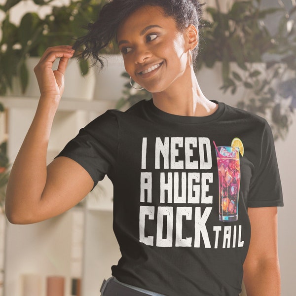 I Need A Huge COCKtail Shirt, Funny Bartender Shirt, Drinking Gift, Adult Gift, Alcoholic Unisex T-Shirt