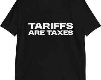 May include: Black t-shirt with white text that reads "Tariffs Are Taxes".