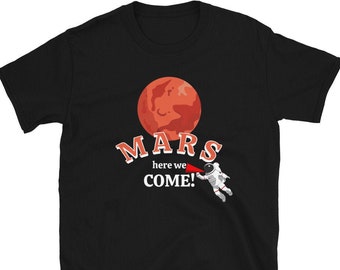 Mars Here We Come Tee Multiplanetary Gift T-Shirt