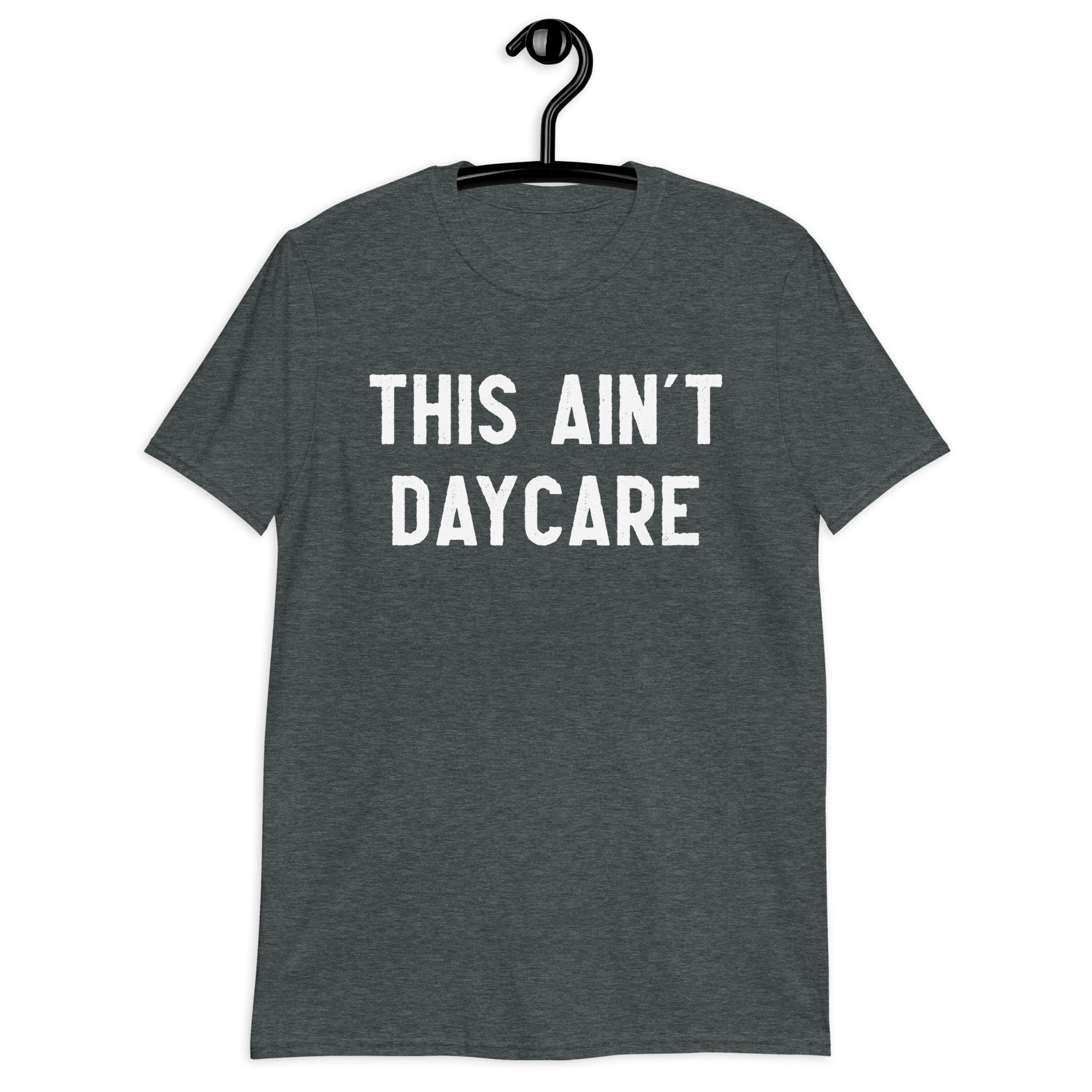 This Ain't Daycare Unisex Tee