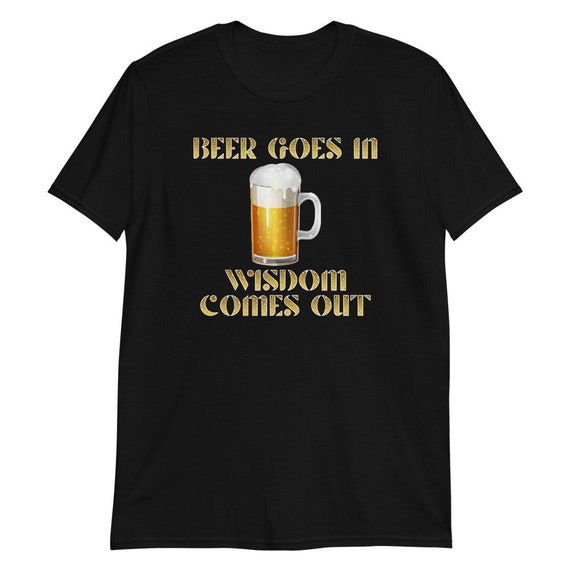 Beer Shirt Beer Goes in Wisdom Comes Out Shirt Funny Brew Etsy