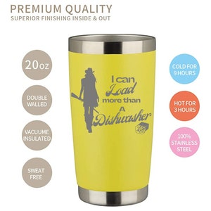 May include: Yellow 20 ounce stainless steel tumbler with a silhouette of a woman holding a rifle and the text "I can Load more than a Dishwasher".