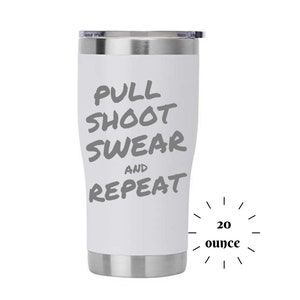 Puede incluir: Un vaso de acero inoxidable blanco de 20 onzas con el texto "PULL SHOOT SWEAR AND REPEAT" en letras grises.
