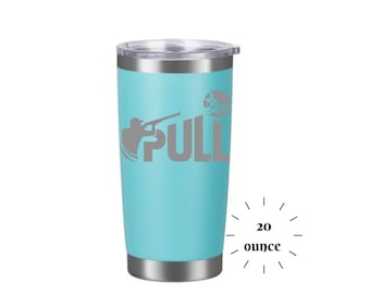 Tumbler Laser Engraved PULL | Insulated  20 oz  | Travel Mug | Custom-made | Trap | Clay | Skeet shooting Competition