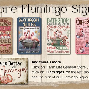 May include: A collection of metal signs featuring pink flamingos and humorous sayings. The signs include "Stressed Blessed Coffee & Flamingo Obsessed", "Bathroom Rules Wash Floss Brush Flush", "Bathroom Brush Floss Flush Splish Splash", and "Coffeeology".